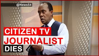 Breaking News! Citizen TV Journalist Announced Dead, others hospitalized| News54