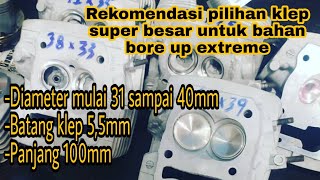 rekomendasi pilihan klep besar 40-35,  38-33, 36-31 utk bahan motor bore up