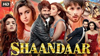 Shaandaar Full Movie In Hindi | Shahid Kapoor & Alia Bhatt | A Romantic Comedy Adventure