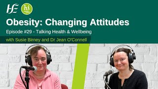 Obesity - Changing Attitudes, Episode 29 HSE Talking Health and Wellbeing Podcast