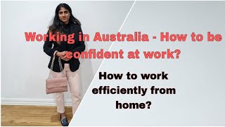 Working in Australia-My experience|How to be confident at work?How to work efficiently from home?