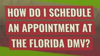 How do I schedule an appointment at the Florida DMV?