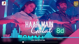 Haan Main Galat song | Love Aaj Kal | 8d audio song