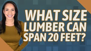 What size lumber can span 20 feet?