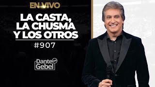 EN VIVO - Dante Gebel #907 | La casta, la chusma y los otros