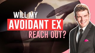 Will My Avoidant Ex Reach Out?