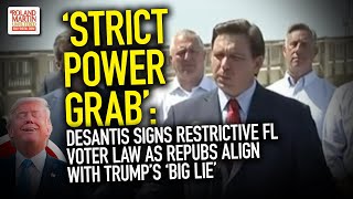 'Strict Power Grab': DeSantis Signs Restrictive FL Voter Law As Repubs Align With Trump’s ‘Big Lie’