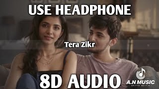 Tera Zikr [8D AUDIO] - Darshan Raval | Aditya Naitik | A.N Music