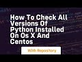 how to check all versions of python installed on os x and centos