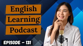 English Learning Podcast Conversation Episode 131 ( Elementary level ) | Podcast English Learning