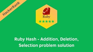 HackerRank Ruby Hash - Addition Deletion Selection problem solution | Ruby problems solutions