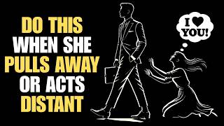 Do This When She Pulls Away or Acts Distant | Stoicism