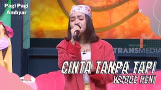 Download Mp3 Cinta Tanpa Tapi - Waode Heni | PAGI PAGI AMBYAR (19/4/22) P4