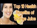 Top 10 Health Benefits of Orange Juice - benefits of oranges |top 10 healthy benefits of oranges