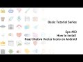 Basic Series Eps #03: Install React Native Vector Icons on Android