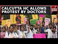 Calcutta High Court Allows Protest By Doctors, Showdown In Bengal Over RG Kar Horror | Top News