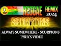ALWAYS SOMEWHERE - SCORPIONS  (Lyrics)🍀 Reggae Remix 2024 #scorpionssongs