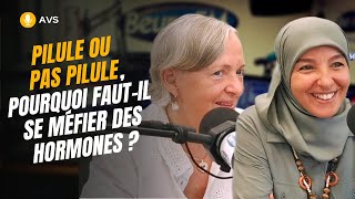 [AVS] Pilule ou pas pilule, pourquoi se méfier des hormones ? - Nadia El Bouga et Dr Arnal-Morvan