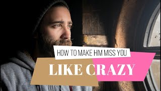 How to Make Him Miss You - 10 Tips that Always Work