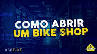 ASKBIKE - COMO ABRIR UM BIKE SHOP!