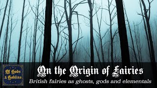 On the Origin of Fairies: British fairies as ghosts, gods and elementals