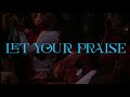 Let Your Praise | Official Live Music Video • Jordan G. Welch