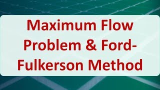 Operations Research 08G: Maximum Flow Problem & Ford Fulkerson Method