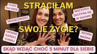 STRACIŁAM SWOJE ŻYCIE? Skąd wziąć choć 5 MINUT DLA SIEBIE