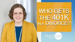 Who Gets the 401k in a Divorce | Porchlight Legal