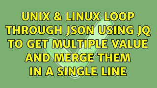 Unix & Linux: Loop through json using jq to get multiple value and merge them in a single line