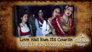 Love Has Run Its Course (Mehfil Barkhaast Hui) | Kavita Seth | A Suitable Boy | #TAWAIFNAMA