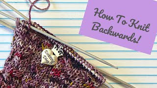 Knitting Backwards Tutorial