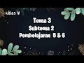 TEMATIK KELAS 4 : Tema 3 Subtema 2 Pembelajaran 5 dan 6