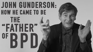 How He Came to Be the "Father of BPD" | JOHN GUNDERSON