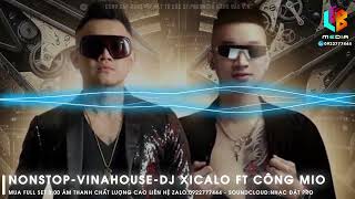 Nonstop - Vinahouse - DJ Xicalo ft Công Mio | Nhạc Bay Phòng Căng Đét | Việt Mix,Nhạc Chất Lượng Cao