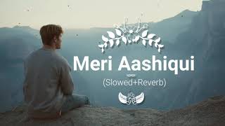Meri Aashiqui - Jubin Nautiyal Song | Slowed and Reverb Lofi Mix | T Brown music