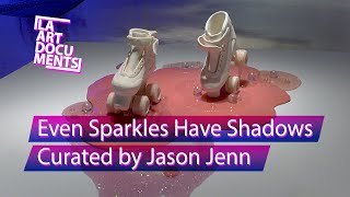 Even Sparkles Have Shadows / Curated by Jason Jenn / Torrance Art Museum