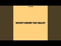 Velvet under the Valley