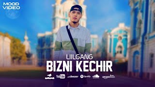 LIILGANG “BIZNI KECHIR” (mood video)