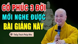 Ai Có PHÚC Lắm, Mới Nghe Được LỜI NHẮN NHỦ Qua Bài Giảng Rất Ý Nghĩa Này Của, Thầy Thích Pháp Hòa