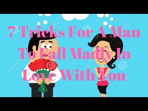 7 Tricks For A Man To Fall Madly In Love With You 7 Tricks For A Man To Fall Madly In Love With You
