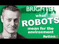 Brighter | Episode 14 - What robots mean for the environment