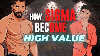 How Do SIGMA MALES BECOME a HIGH VALUE MAN