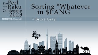 Sorting *Whatever in $LANG - Bruce Gray - The Perl and Raku Conference 2023