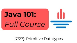 Java 101 [7/27] Primitive Datatypes