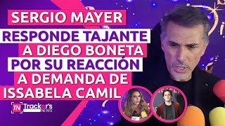 💥 SERGIO MAYER responde TAJANTE a DIEGO BONETA por su 😱 REACCIÓN a DEMANDA de ISSABELA #sergiomayer