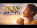 Powerful Healing Prayer 🙏 Deep Worship for Peace, Healing & Breakthrough (1 Hour)