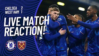 Chelsea 2-1 West Ham | LIVE Match Reaction!