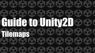 Guide to Unity2D - Tilemaps