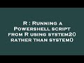 R : Running a Powershell script from R using system2() rather than system()